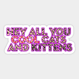 Hey All You Cool Cats and Kittens Sticker